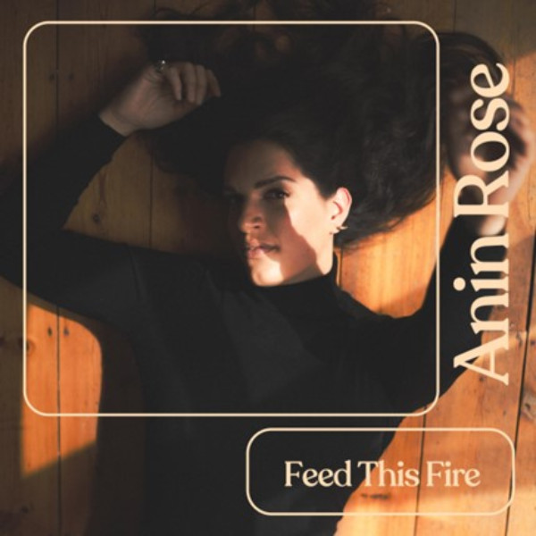 Anin Rose Delves into Passion & Toxicity on “Feed This Fire”