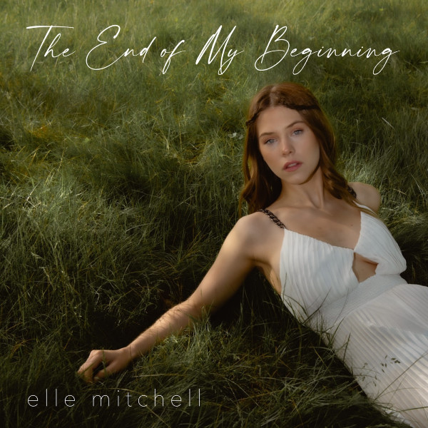 Elle Mitchell Releases Debut EP ‘The End of My Beginning’