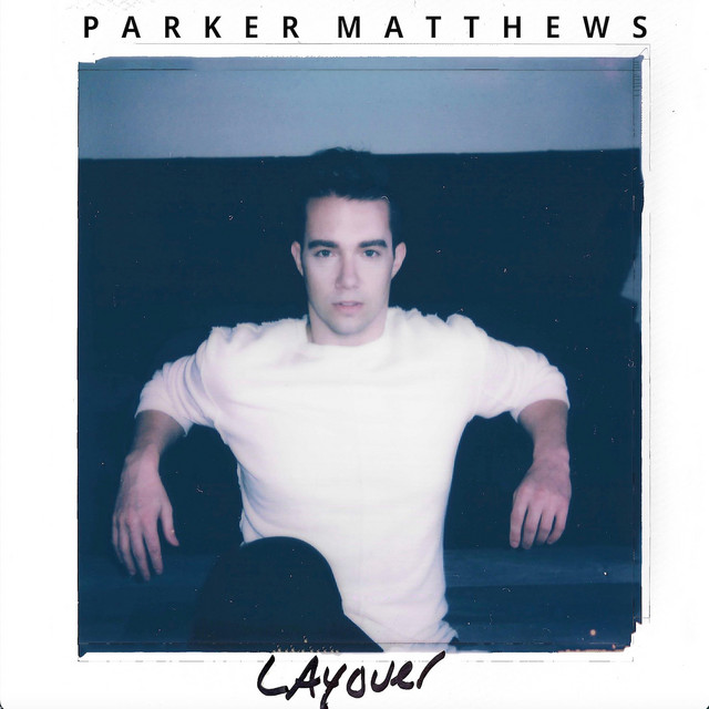 DISCOVER: Parker Matthews’ recent single “Layover” is a powerful yet intimate ballad about heartache